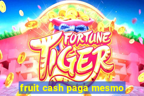 fruit cash paga mesmo