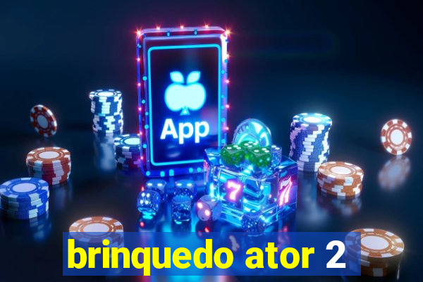 brinquedo ator 2