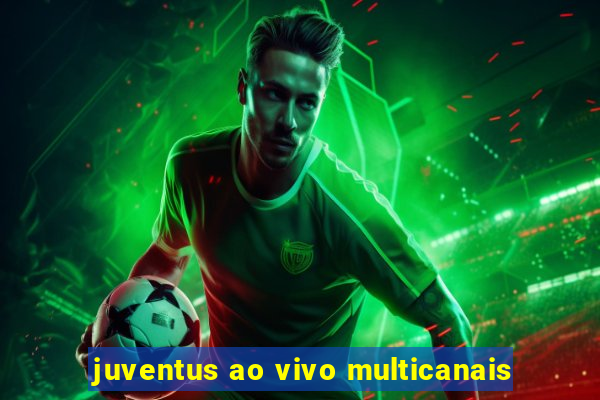 juventus ao vivo multicanais