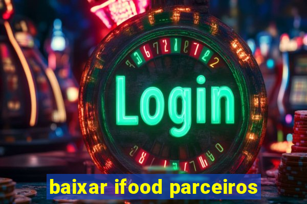 baixar ifood parceiros