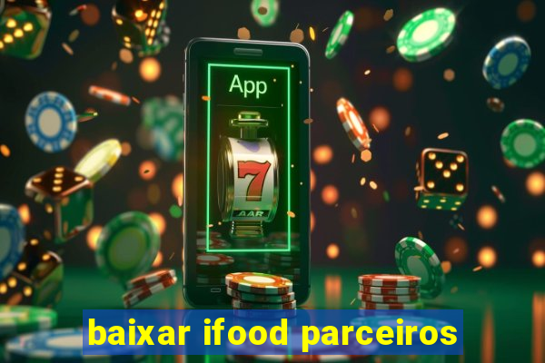 baixar ifood parceiros