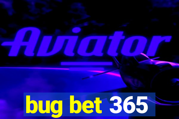 bug bet 365