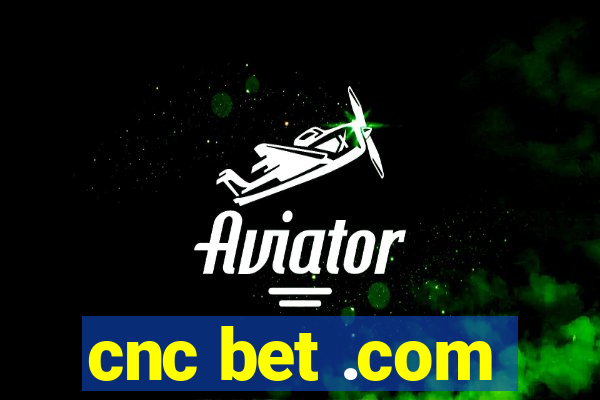 cnc bet .com