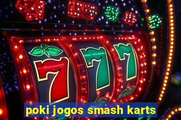 poki jogos smash karts