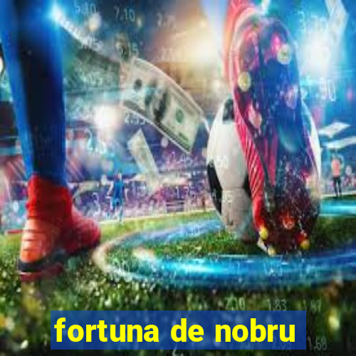 fortuna de nobru