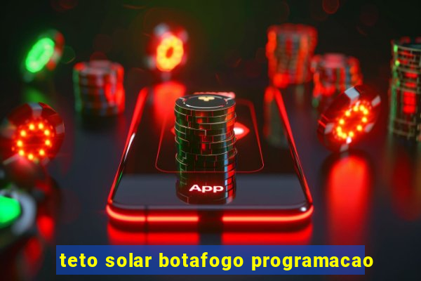 teto solar botafogo programacao