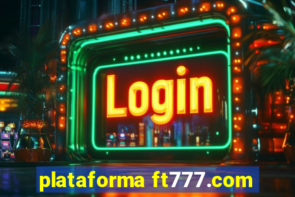 plataforma ft777.com