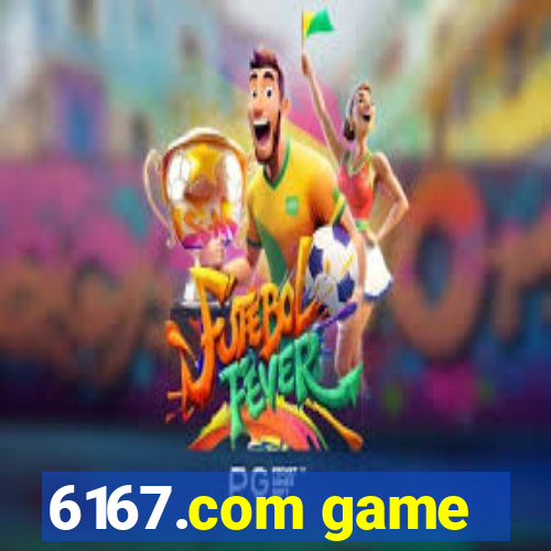 6167.com game