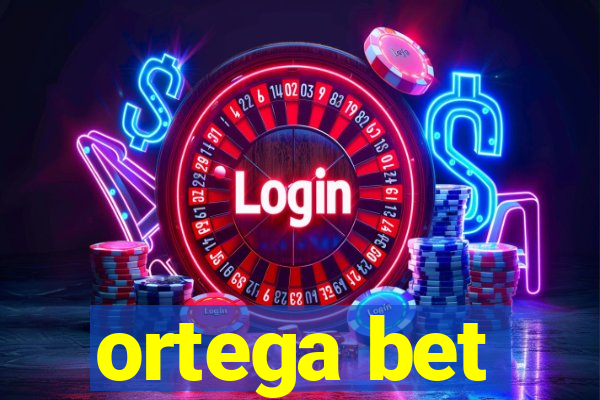 ortega bet