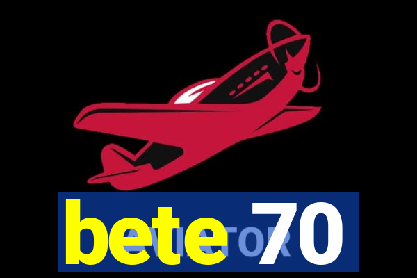 bete 70