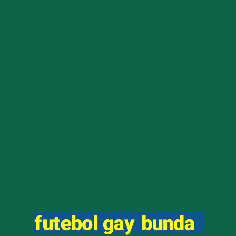 futebol gay bunda