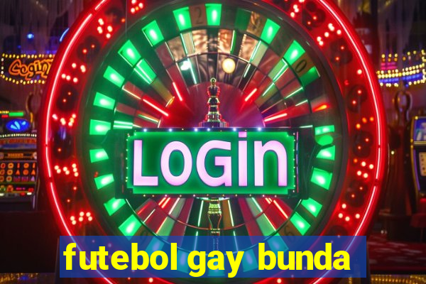 futebol gay bunda