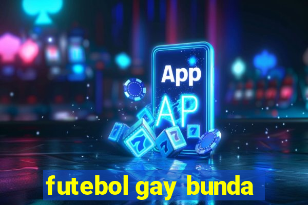 futebol gay bunda