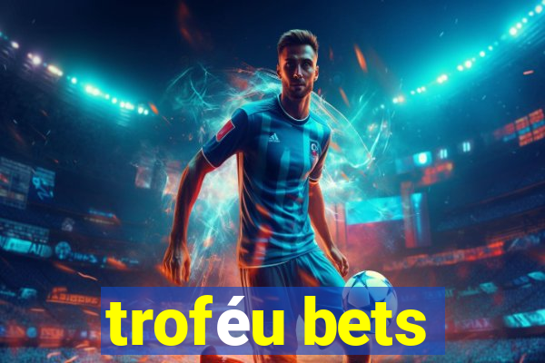 troféu bets