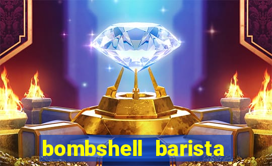 bombshell barista tail blaizer