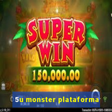 5u monster plataforma