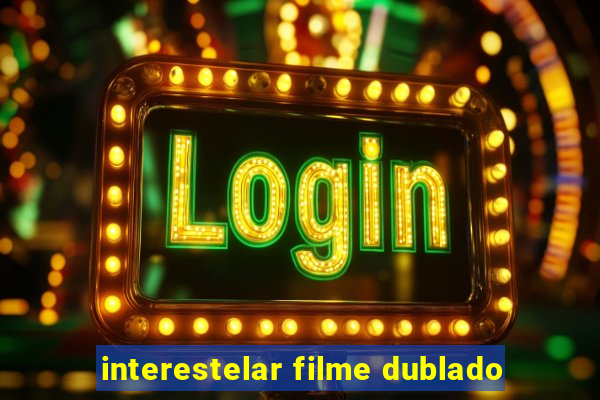 interestelar filme dublado