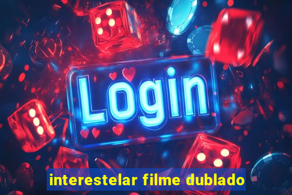 interestelar filme dublado