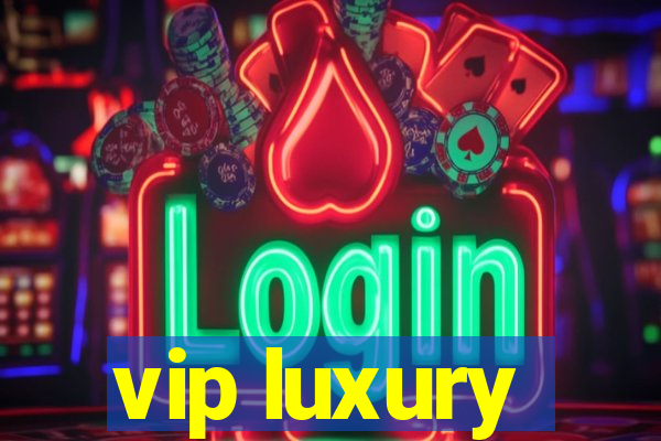 vip luxury