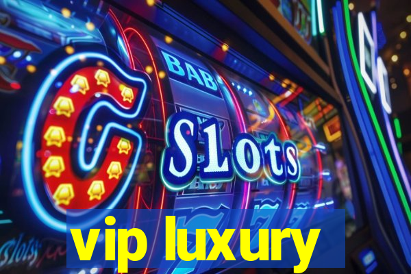 vip luxury