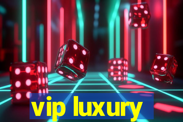 vip luxury