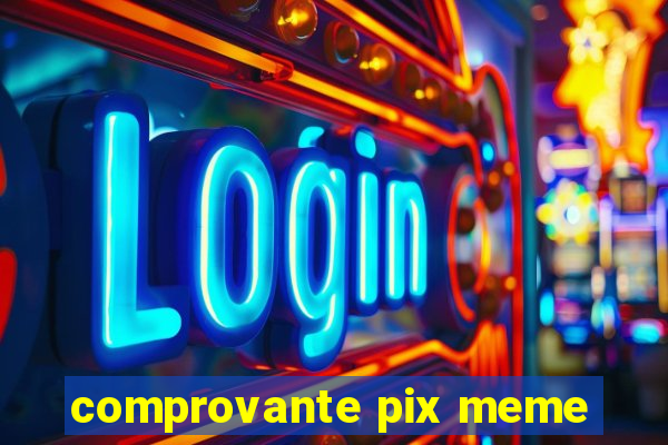 comprovante pix meme