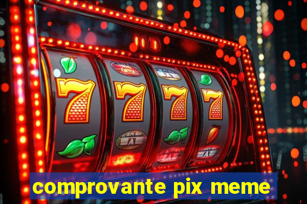 comprovante pix meme