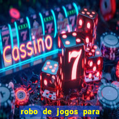 robo de jogos para ganhar dinheiro