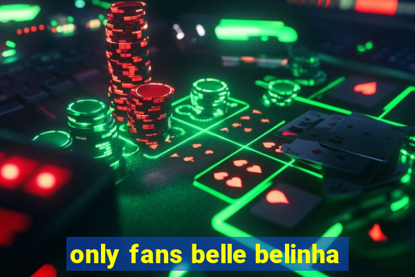 only fans belle belinha