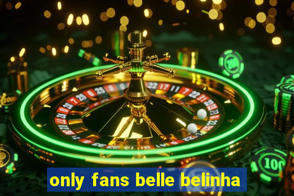 only fans belle belinha