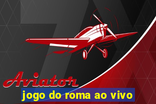 jogo do roma ao vivo