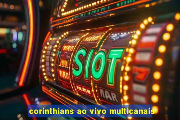 corinthians ao vivo multicanais