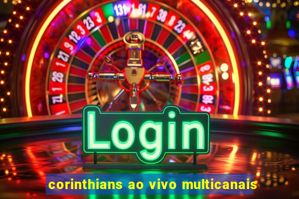 corinthians ao vivo multicanais