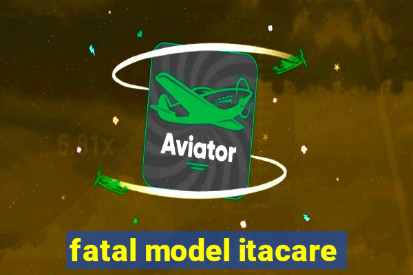 fatal model itacare