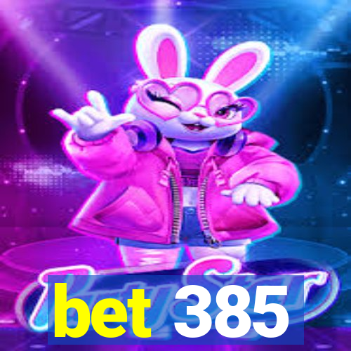 bet 385