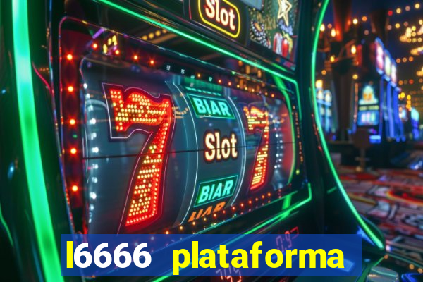 l6666 plataforma paga mesmo