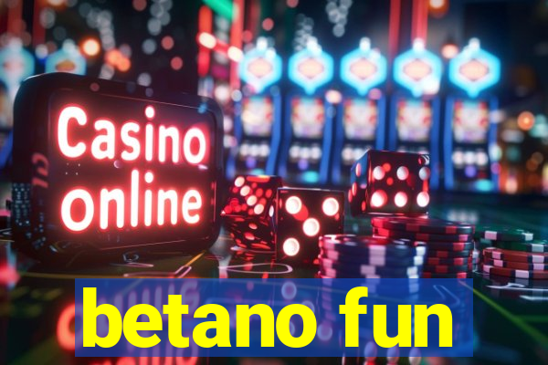 betano fun