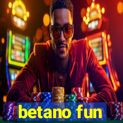 betano fun