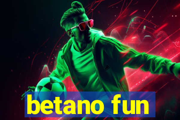 betano fun