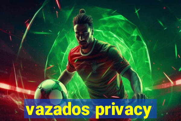 vazados privacy