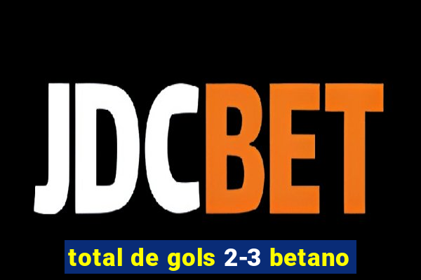 total de gols 2-3 betano