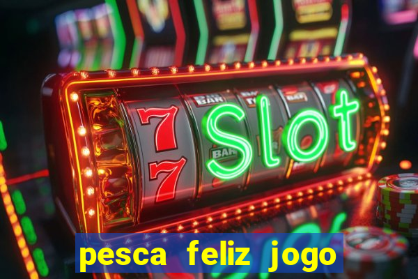 pesca feliz jogo cassino download