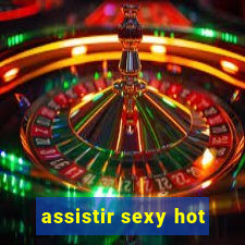 assistir sexy hot