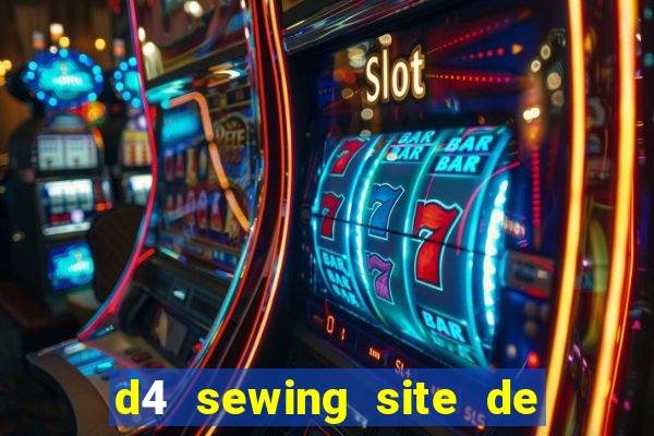 d4 sewing site de relacionamento login entrar