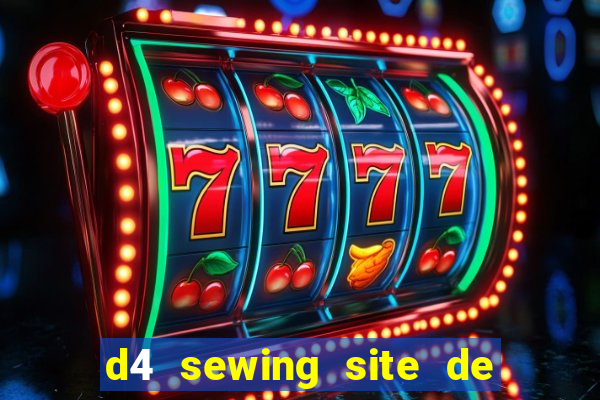 d4 sewing site de relacionamento login entrar