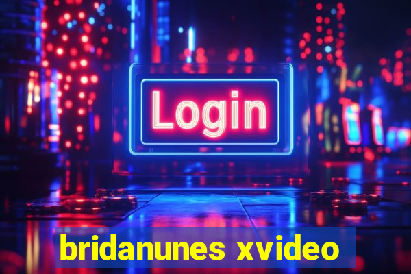 bridanunes xvideo