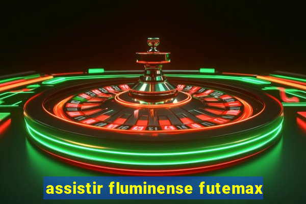 assistir fluminense futemax