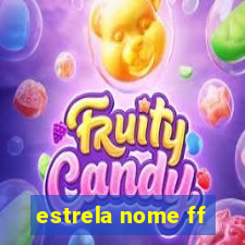 estrela nome ff