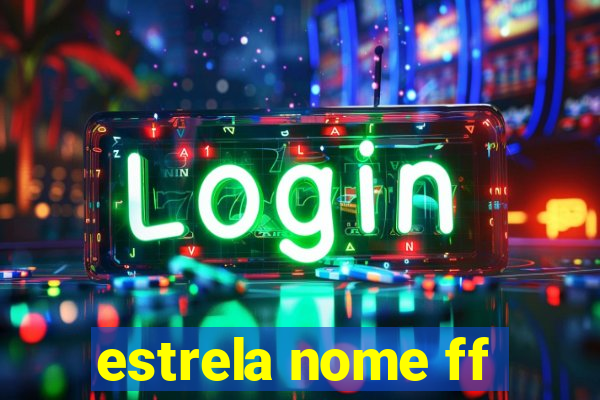 estrela nome ff