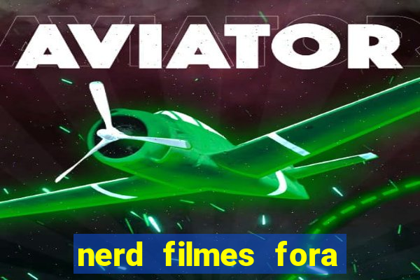 nerd filmes fora do ar